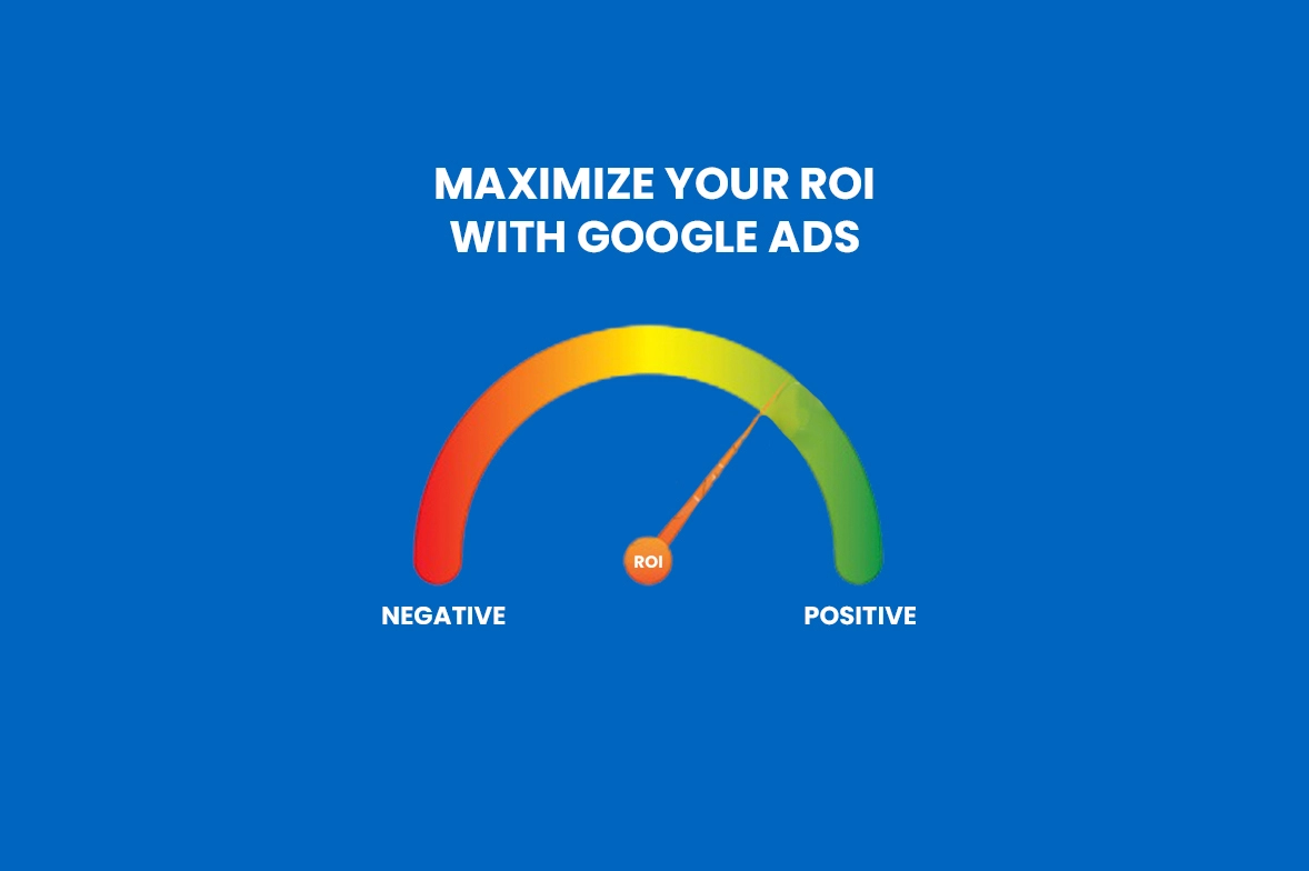 Maximize your ROI with Google Ads