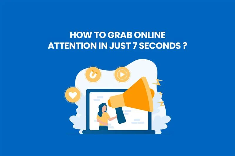 First 7 Seconds Rule in Marketing: How to Grab Online Attention Fast